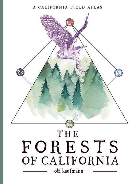 Item #333715 The Forests of California: A California Field Atlas. Obi Kaufmann