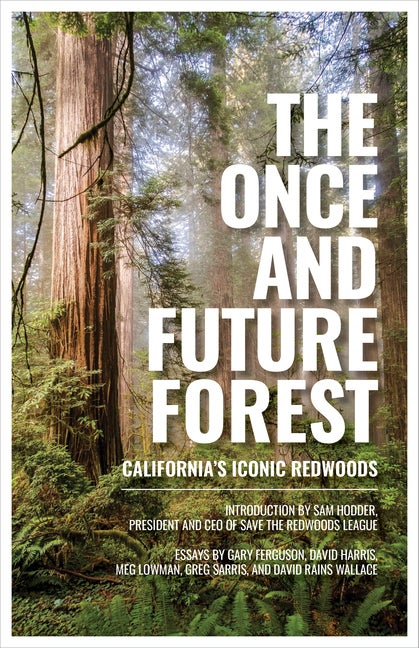 Item #342352 The Once and Future Forest: California's Iconic Redwoods. Save the Redwoods League.