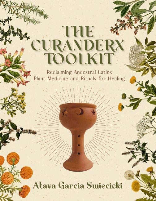 Item #351801 The Curanderx Toolkit: Reclaiming Ancestral Latinx Plant Medicine and Rituals for...