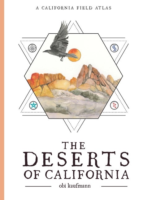 Item #338819 The Deserts of California: A California Field Atlas. Obi Kaufmann