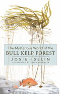 Item #440943 Mysterious World of the Bull Kelp Forest. Josie Iselin