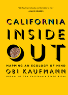 Item #452536 California Inside Out: Mapping an Ecology of Mind. Obi Kaufmann