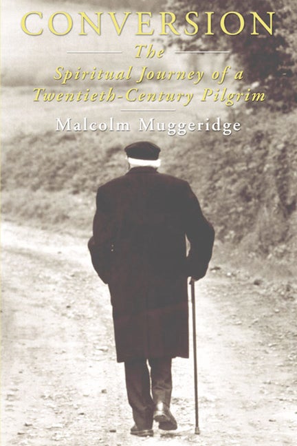 Item #325901 Conversion: The Spiritual Journey of a Twentieth Century Pilgrim. Malcolm Muggeridge