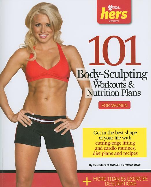 Item #142938 101 Body-Sculpting Workouts & Nutrition Plans: For Women. Mark Thorpe, Muscle, Fitness