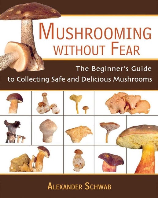 Item #333505 Mushrooming Without Fear: The Beginner's Guide to Collecting Safe and Delicious...