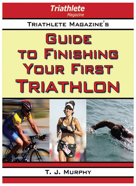 Item #192031 Triathlete Magazine's Guide to Finishing Your First Triathlon. T. J. Murphy