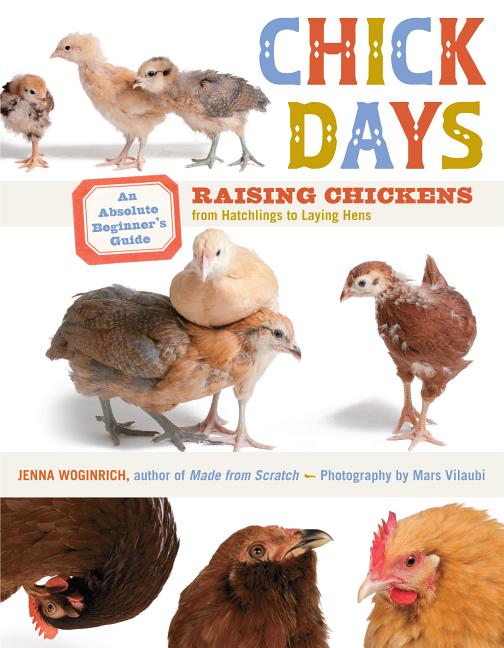 Item #333400 Chick Days: An Absolute Beginner's Guide to Raising Chickens from Hatching to...