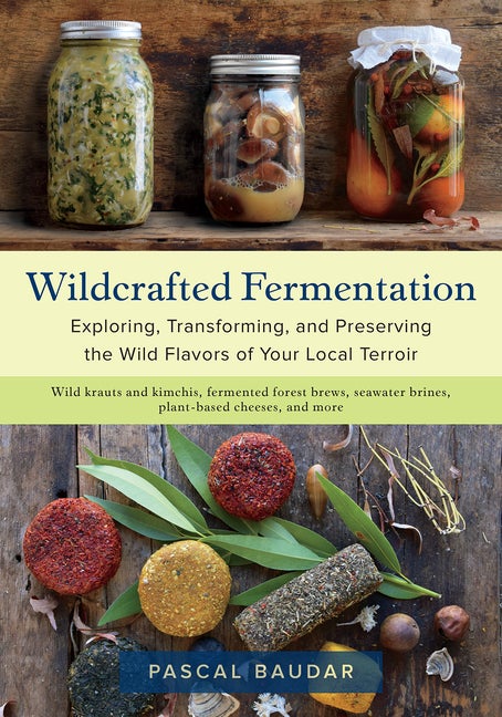 Item #327020 Wildcrafted Fermentation: Exploring, Transforming, and Preserving the Wild Flavors...