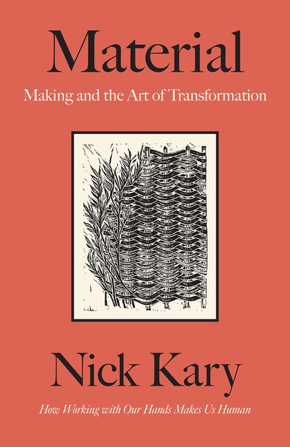 Item #308614 Material: Making and the Art of Transformation. Nick Kary