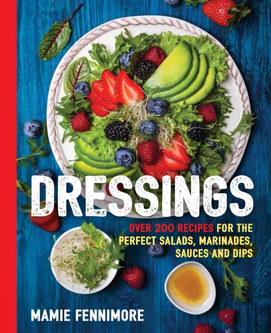 Item #258464 Dressings: Over 200 Recipes for the Perfect Salads, Marinades, Sauces, and Dips (The...