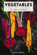 Item #349172 Vegetables: The Ultimate Cookbook Featuring 300+ Delicious Plant-Based Recipes...