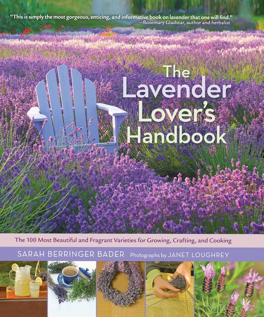 Item #322557 The Lavender Lover's Handbook: The 100 Most Beautiful and Fragrant Varieties for...