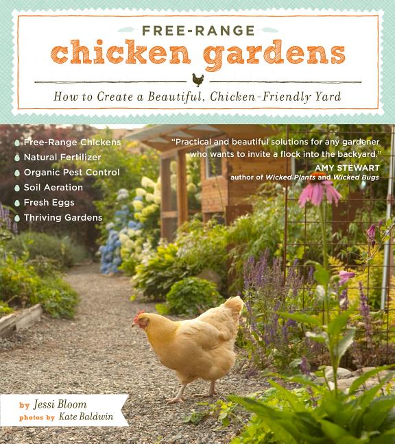 Item #333398 Free-Range Chicken Gardens: How to Create a Beautiful, Chicken-Friendly Yard. Jessi...