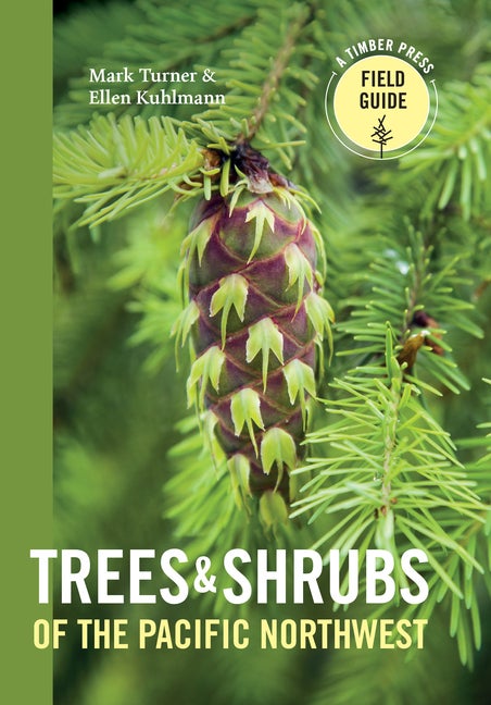 Item #336118 Trees and Shrubs of the Pacific Northwest: Timber Press Field Guide. Mark Turner,...