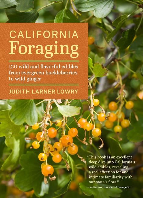 Item #343454 California Foraging: 120 Wild and Flavorful Edibles from Evergreen Huckleberries to...