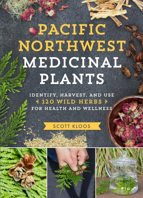 Item #437231 Pacific Northwest Medicinal Plants: Identify, Harvest, and Use 120 Wild Plants for...