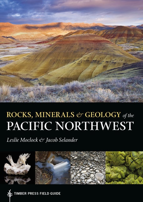 Item #339633 Rocks, Minerals, and Geology of the Pacific Northwest (A Timber Press Field Guide)....
