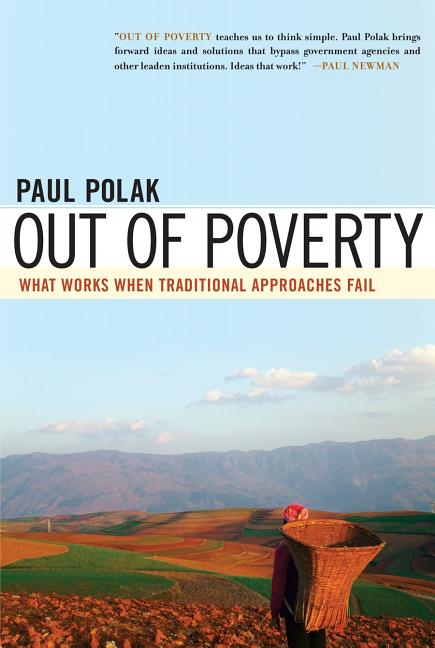 Item #252708 Out of Poverty: What Works When Traditional Approaches Fail. Paul Polak