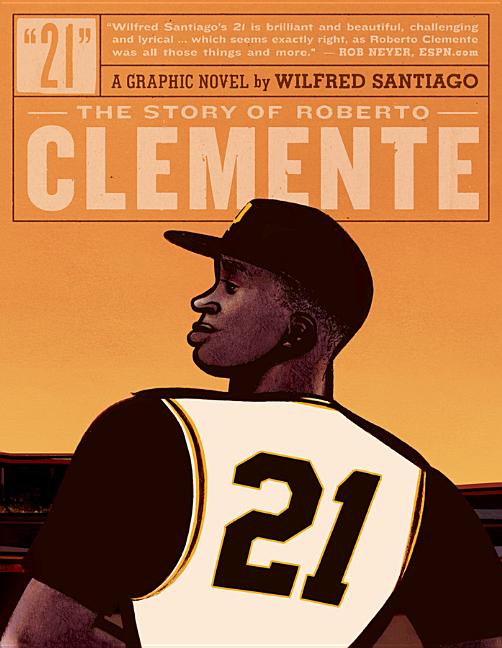 Item #334430 21: The Story Of Roberto Clemente. Wilfred Santiago