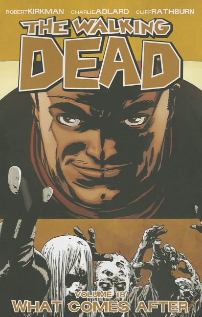 Item #223631 The Walking Dead vol. 18: What Comes After. Robert Kirkman, Charlie Adlard