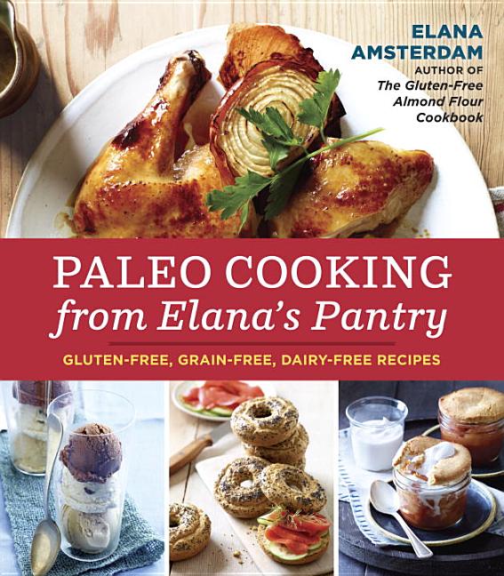 Item #207708 Paleo Cooking from Elana's Pantry: Gluten-Free, Grain-Free, Dairy-Free Recipes....