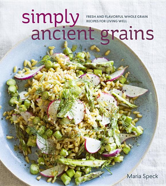 Item #283319 Simply Ancient Grains: Fresh and Flavorful Whole Grain Recipes for Living Well [A...