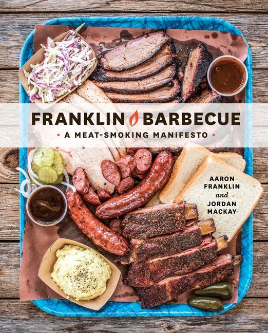 Item #336172 Franklin Barbecue: A Meat-Smoking Manifesto. Aaron Franklin, Jordan, Mackay