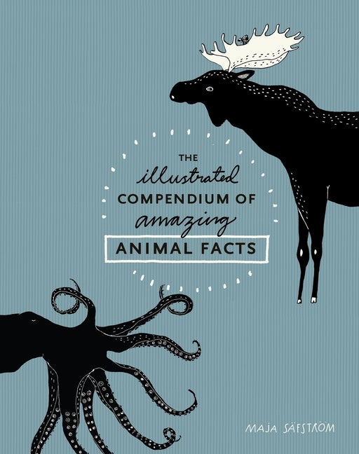 Item #329643 The Illustrated Compendium of Amazing Animal Facts. Maja Säfström