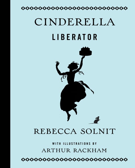 Item #331183 Cinderella Liberator. Rebecca Solnit
