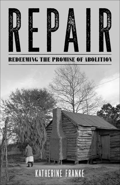 Item #315036 Repair: Redeeming the Promise of Abolition. Katherine Franke