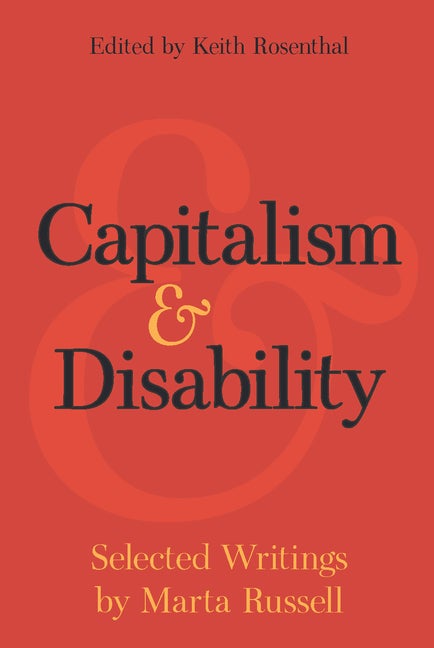 Item #299844 Capitalism and Disability: Selected Writings by Marta Russell. Marta Russell