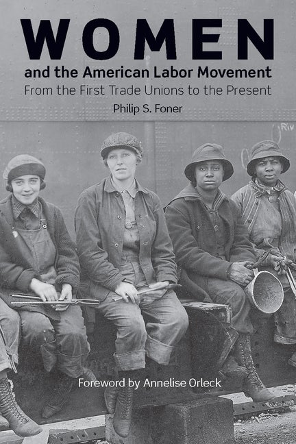 Item #300328 Women and the American Labor Movement. Philip S. Foner