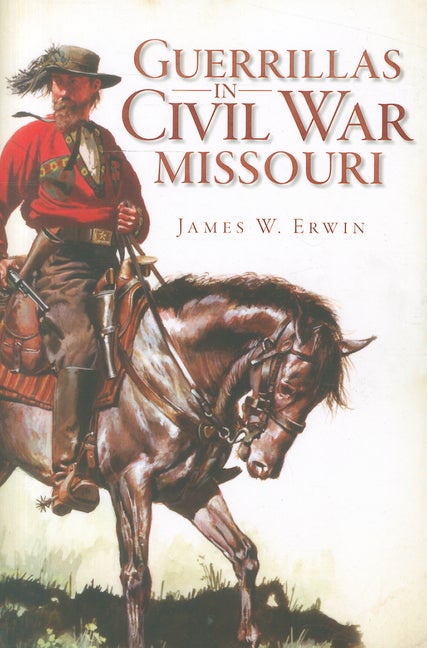 Item #311346 Guerrillas in Civil War Missouri (Civil War Series). James W. Erwin