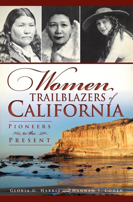 Item #338007 Women Trailblazers of California: Pioneers to the Present. Gloria G. Harris, Hannah...