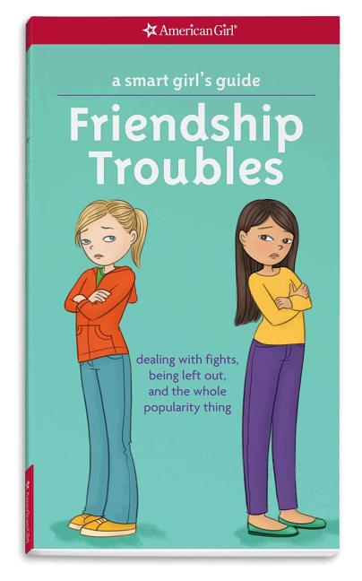 Item #311171 A Smart Girl's Guide: Friendship Troubles (Revised): Dealing with fights, being left...