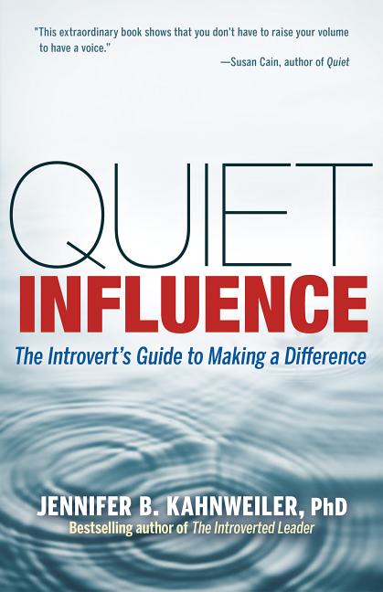 Item #252733 Quiet Influence: The Introvert's Guide to Making a Difference. Jennifer B. Kahnweiler