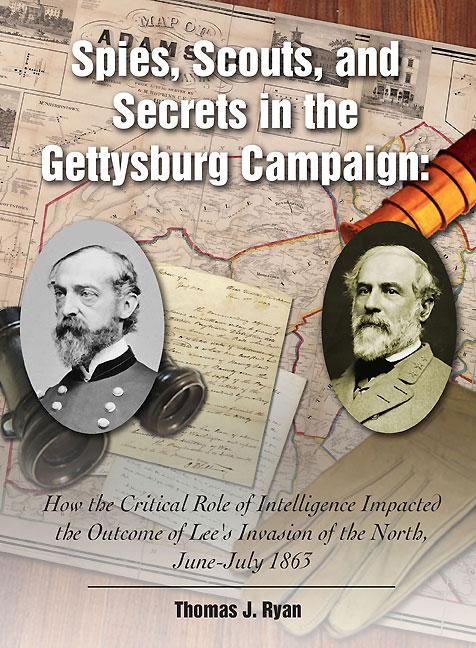 Item #335326 Spies, Scouts, and Secrets in the Gettysburg Campaign: How the Critical Role of...