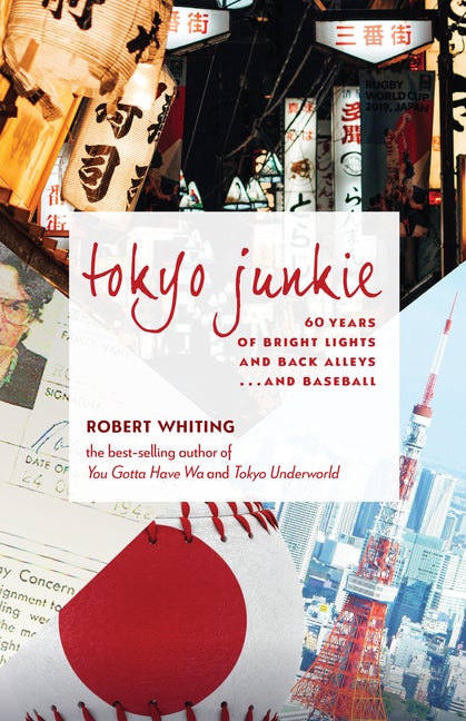 Item #340238 Tokyo Junkie: 60 Years of Bright Lights and Back Alleys . . . and Baseball. Robert...