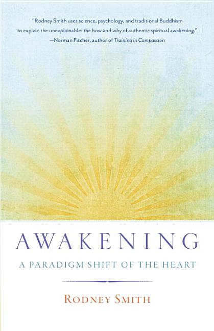 Item #308616 Awakening: A Paradigm Shift of the Heart. Rodney Smith