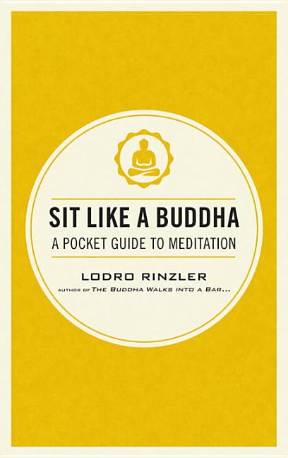 Item #221280 Sit Like a Buddha: A Pocket Guide to Meditation. Lodro Rinzler