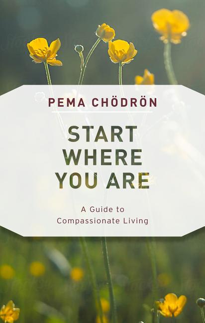 Item #313073 Start Where You Are: A Guide to Compassionate Living. Pema Chodron