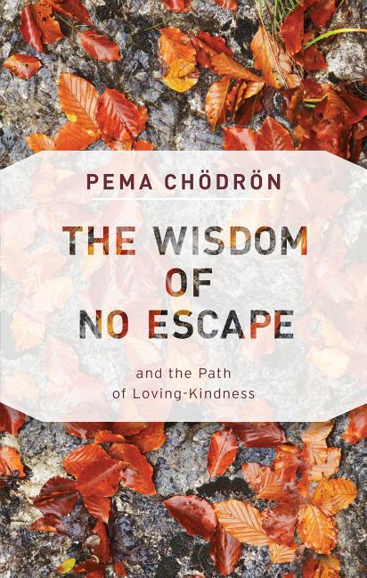 Item #319653 The Wisdom of No Escape: and the Path of Loving-Kindness. Pema Chodron
