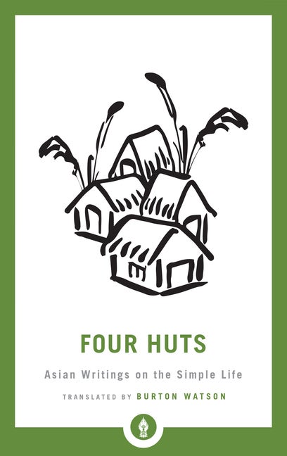 Item #308596 Four Huts: Asian Writings on the Simple Life (Shambhala Pocket Library). Burton Watson