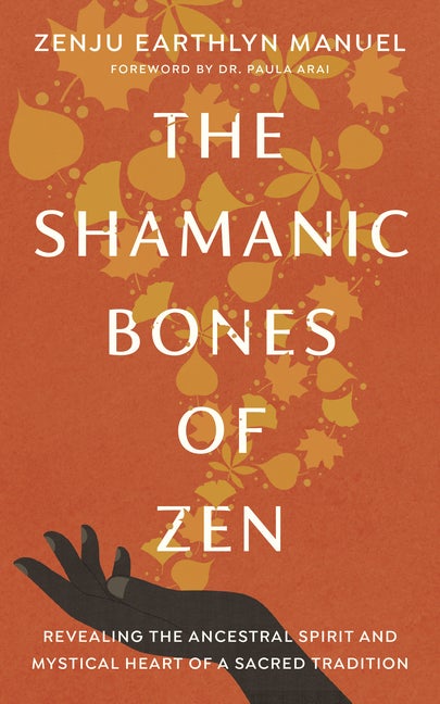 Item #336817 The Shamanic Bones of Zen: Revealing the Ancestral Spirit and Mystical Heart of a...