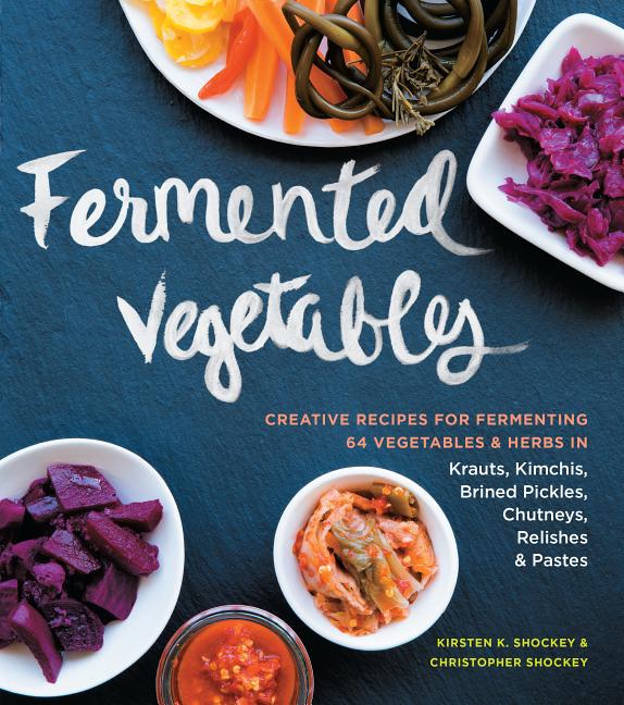 Item #325675 Fermented Vegetables: Creative Recipes for Fermenting 80 Vegetables & Herbs in...