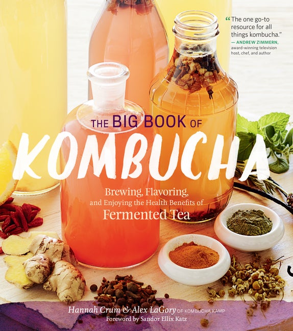 Item #333451 The Big Book of Kombucha: Brewing, Flavoring, and Enjoying the Benefits of Fermented...