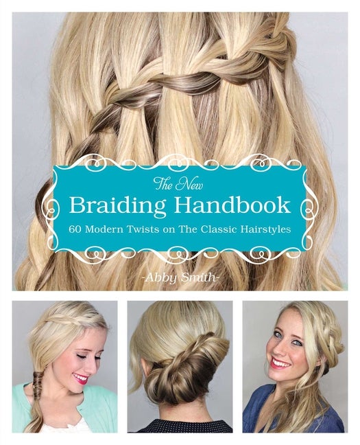 Item #209807 The New Braiding Handbook: 60 Modern Twists on the Classic Hairstyle. Abby Smith