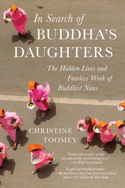 Item #306033 In Search of Buddha's Daughters: The Hidden Lives and Fearless Work of Buddhist...