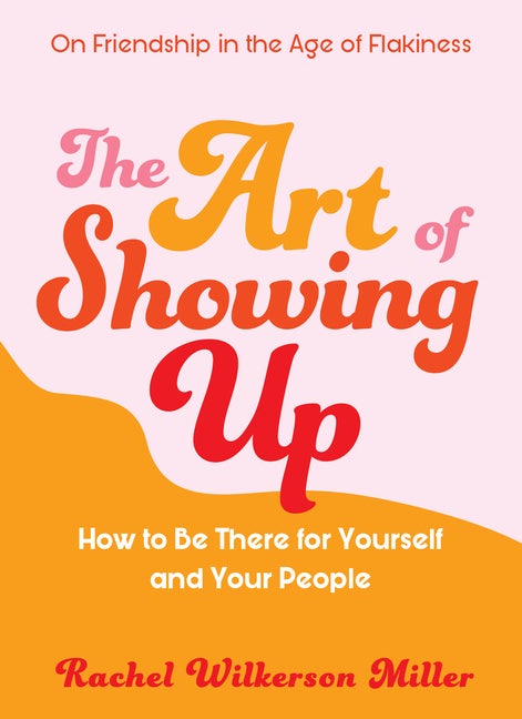 Item #325148 The Art of Showing Up: How to Be There for Yourself and Your People. Rachel...