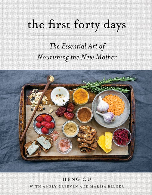 Item #327697 The First Forty Days: The Essential Art of Nourishing the New Mother. Heng Ou,...